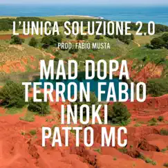 L'Unica Soluzione 2.0 (feat. Terron Fabio, Inoki, Patto MC, Kiave, Mattak & Gentle T) - Single by Mad Dopa album reviews, ratings, credits