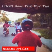 Madamn Grislee - I Don't Have Time for This