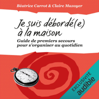 Claire Mazoyer & Béatrice Carrot - Je suis débordé(e) à la maison ! Guide de premiers secours pour s'organiser au quotidien artwork