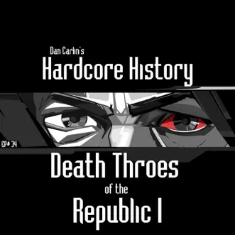 Episode 34 - Death Throes of the Republic I by Dan Carlin's Hardcore History album reviews, ratings, credits
