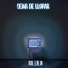 B.L.E.E.D - Dejar de llorar
