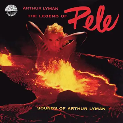 Legend of Pele: Sounds of Arthur Lyman - Arthur Lyman