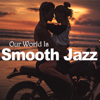 Our World Is Smooth Jazz - Various Artists