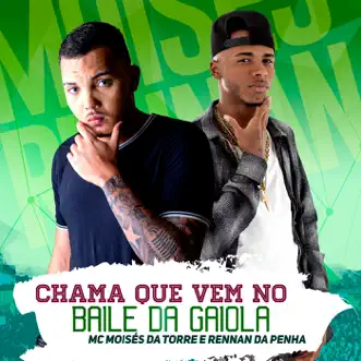 Chama Que Vem no Baile da Gaiola - Single by MC Moises da Torre & Rennan da Penha album reviews, ratings, credits