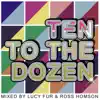 Ten to the Dozen (Mixed by Lucy Fur) [DJ MIX] album lyrics, reviews, download