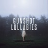 Gunshot Lullabies - Single