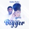Bigger (feat. Steve Crown) - Celestine Donkor lyrics