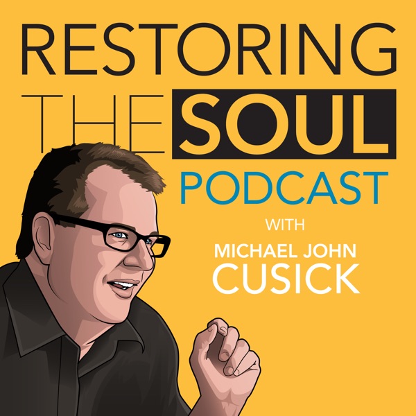 Restoring the Soul with Michael John Cusick