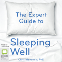 Chris Idzikowski - The Expert Guide to Sleeping Well: Everything you Need to Know to get a Good Night's Sleep (Unabridged) artwork