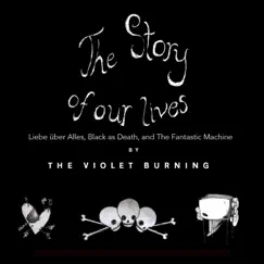 The Story of Our Lives - Liebe über Alles, Black as Death, And the Fantastic Machine by The Violet Burning album reviews, ratings, credits