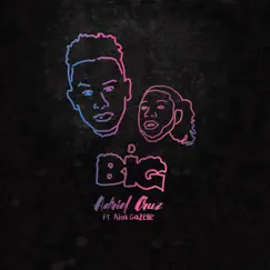 Big (feat. Aha Gazelle) - Single by Adriel Cruz album reviews, ratings, credits