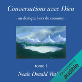 Conversations avec Dieu: Un dialogue hors du commun 1 - Neale Donald Walsch