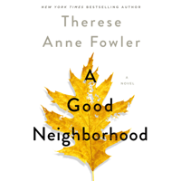 Therese Anne Fowler - A Good Neighborhood artwork