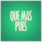 Que Mas Pues - DJ Tao lyrics