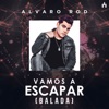 Alvaro Rod - Vamos a Escapar (Balada)