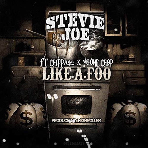 Like a Foo (feat. Chippass & Young Chop) - Single - Stevie Joe