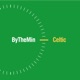 ByTheMinCeltic #109