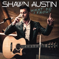 Shawn Austin - What Do I Know