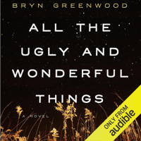 Bryn Greenwood - All the Ugly and Wonderful Things: A Novel (Unabridged) artwork