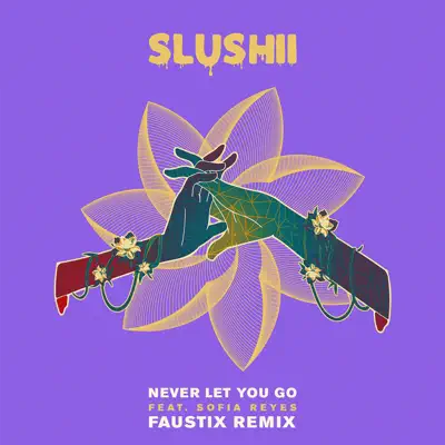 Never Let You Go (feat. Sofia Reyes) [Faustix Remix] - Single - Slushii