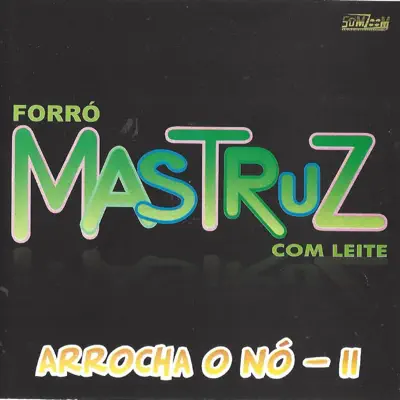 Arrocha o Nó - II - Mastruz com Leite