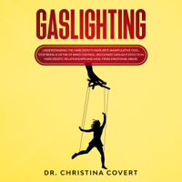 Dr. Christina Covert - Gaslighting: Understanding the Narcissist’s Favourite Manipulative Tool. Stop Being a Victim of Mind Control, Recognize Gaslight Effects in Narcissistic Relationships, and Heal from Emotional Abuse (Unabridged) artwork