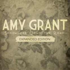 Somewhere Down the Road (Expanded Edition) - Amy Grant