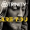 Are You - Trinity (NL) lyrics