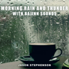Morning Rain and Thunder with Bajinn Sounds - Jason Stephenson