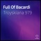 Full of Bacardi - Troyskiana 979 lyrics
