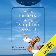 Strong Fathers, Strong Daughters Devotional: 52 Devotions Every Father Needs (Unabridged)