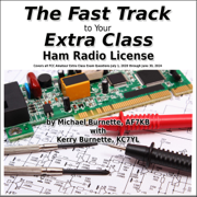The Fast Track to Your Extra Class Ham Radio License: Covers All FCC Amateur Extra Class Exam Questions July 1, 2020 through June 30, 2024: Fast Track Ham License Series (Unabridged)