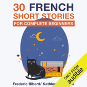 30 French Short Stories for Complete Beginners (Unabridged) - Frédéric Bibard