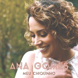 Ana Gomes - Meu Chiquinho