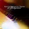 Soft & Romantic Piano in Background: Amazing Collection with Nature Music album lyrics, reviews, download