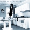 Never Be Alone Again - Single