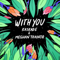 Kaskade & Meghan Trainor - With You artwork