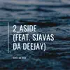 2 Aside (feat. Sjavas Da Deejay) - Single album lyrics, reviews, download