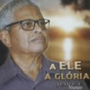 A Ele a Gloria - Single