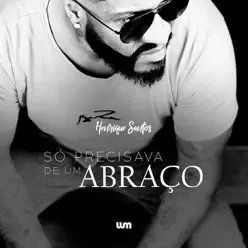 Só Precisava de um Abraço - Single - Henrique Santos