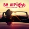 Be Alright (feat. Maya) [DJ Strobe Remix] - Dion Todd lyrics