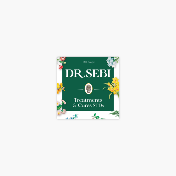 Dr Sebi Treatment And Cures Book Dr Sebi Cure For Stds Herpes Hiv Diabetes Lupus Hair Loss Cancer Kidney And Other Diseases Dr Sebi S Cure Series Book 1 Unabridged On Apple Books