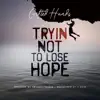 Tryin' Not to Lose Hope - Single album lyrics, reviews, download