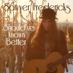 Should’ve Known Better - Single - Sawyer Fredericks Should’ve Known Better - Single - Sawyer Fredericks