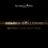 Better Luck Next Time - Kelsea Ballerini