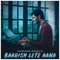 Baarish Lete Aana - Darshan Raval lyrics