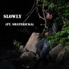 Slowly (feat. Shatericka) - Single