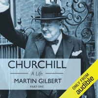 Martin Gilbert - Churchill: A Life, Part 1 (1874-1918) (Unabridged) artwork