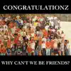 Why Can't We Be Friends? - Single album lyrics, reviews, download