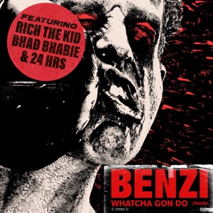 Benzi Whatcha Gon Do (feat. Bhad Bhabie, Rich the Kid & 24hrs)
